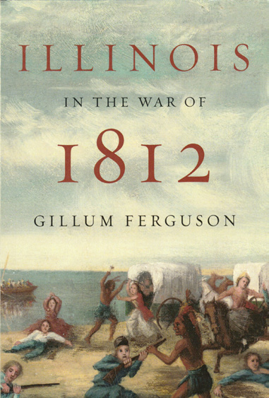 Book cover of Illinois in the War of 1812 by Gillum Ferguson